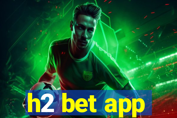 h2 bet app